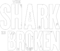 The Shark Is Broken